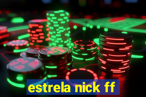 estrela nick ff